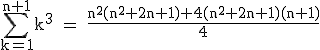 \rm~\displaystyle\sum_{k=1}^{n+1}k^3~=~\frac{n^2(n^2+2n+1)+4(n^2+2n+1)(n+1)}{4}